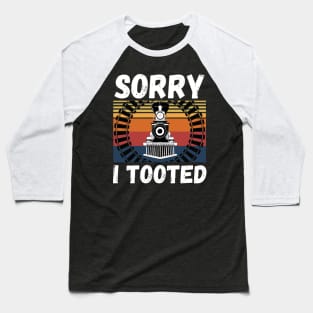 Sorry I Tooted Funny Train Baseball T-Shirt